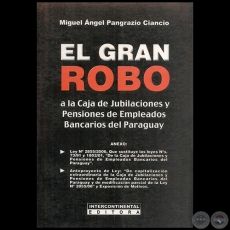 EL GRAN ROBO A LA CAJA DE JUBILACIONES Y PENSIONES DE EMPLEADOS BANCARIOS DEL PARAGUAY - Autor: MIGUEL ÁNGEL PANGRAZIO CIANCIO - Año 2006